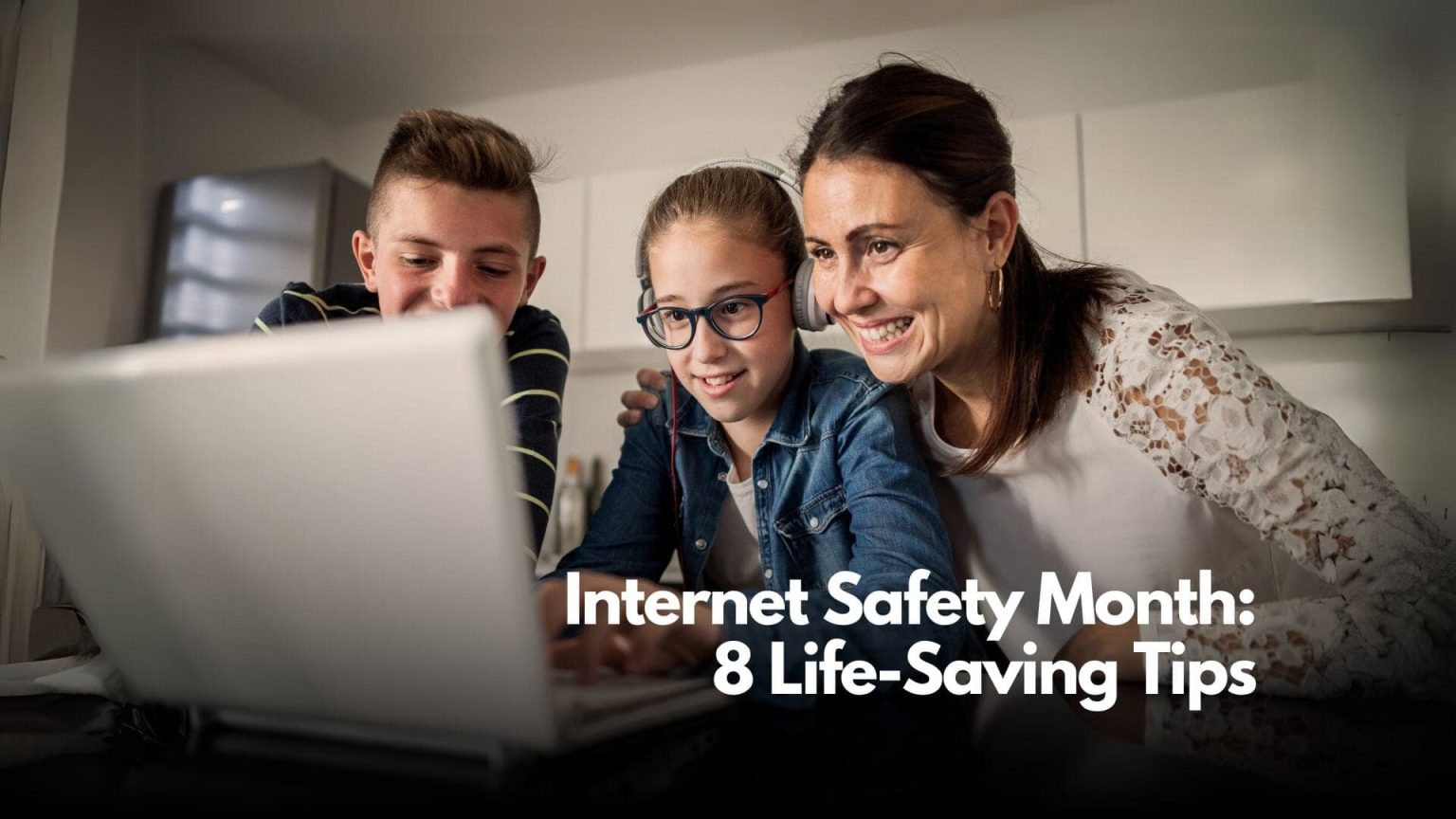 Internet Safety Month: 8 Crucial Tips for Parents and Guardians – Cyber ...