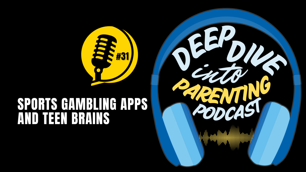 Podcast cover: "Sports Gambling Apps and Teen Brains." Right side: blue headphones surround "Deep Dive into Parenting Podcast." Left: yellow mic with "#31." Black background. Tune in to this podcast to learn how to protect your child from sextortion scams.