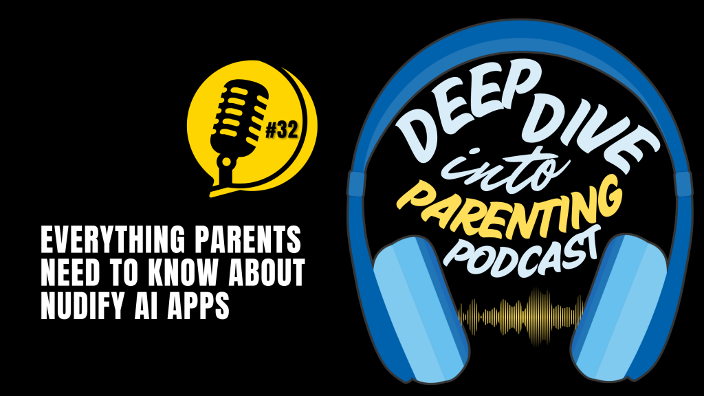 Podcast cover image with text: "Everything Parents Need to Know About Nudify AI Apps." The "Deep Dive into Parenting Podcast" logo features blue headphones, a soundwave, and a #32 microphone—exploring sextortion scams and how to protect your child.